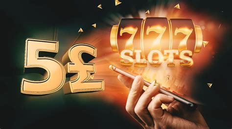 best online slots 5 pound deposit  Spend as low as £5 at these online casinos to claim huge bonuses and play the best casino slot games with as little as five pounds